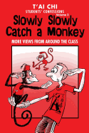 Tai Chi Students Confessions Vol.3: Slowly SLowly Catch a Monkey