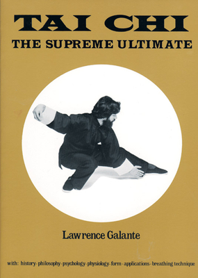 Tai Chi: The Supreme Ultimate - Galante, Lawrence, and Laing, T.T. (Foreword by)