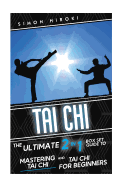Tai Chi: The Ultimate 2 in 1 Guide to Mastering Tai Chi for Beginners and Tai Chi!