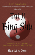 Tai Ji Bing Shu: Discourses on the Taijiquan Weapon Arts of Sword, Saber, and Staff