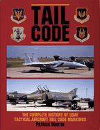 Tail Code USAF: The Complete History of USAF Tactical Aircraft Tail Code Markings