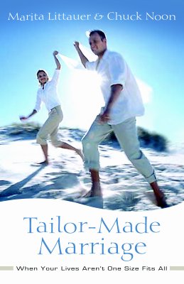 Tailor-Made Marriage: When Your Lives Aren't One Size Fits All - Littauer, Marita, Dr., and Noon, Chuck