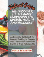 Tailored Cuisine with Discover the Culinary Companion for Optimal Health and Wellness: Collection of 150 Nourishing Recipes Specifically Curated for Your Unique Blood Group Diet, Type B