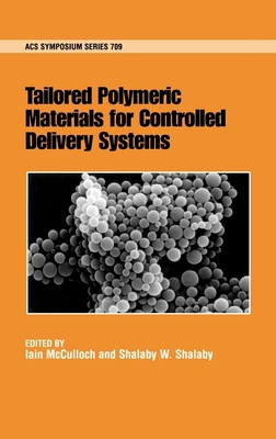 Tailored Polymeric Materials for Controlled Delivery Systems - McCulloch, Iain (Editor), and Shalaby, Shalaby W (Editor)