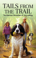 Tails from the Trail: The Hilarious Chronicles of Dog Walking