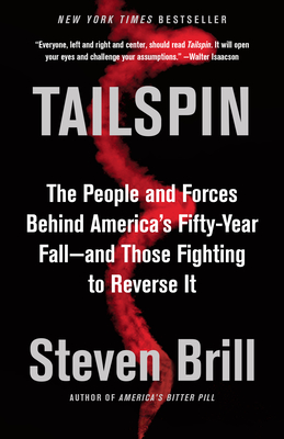 Tailspin: The People and Forces Behind America's Fifty-Year Fall--And Those Fighting to Reverse It - Brill, Steven
