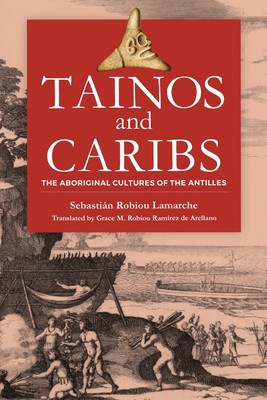 Tainos and Caribs: The Aboriginal Cultures of the Antilles - Robiou Lamarche, Sebastian, and Robiou Ramirez De Arellano, Grace M (Translated by)