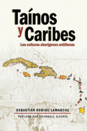 Tainos y Caribes: Las Culturas Aborigenes Antillanas