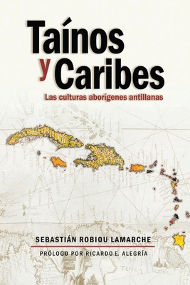 Tainos y Caribes: Las Culturas Aborigenes Antillanas - Robiou Lamarche Phd, Sebastian