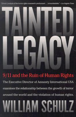 Tainted Legacy: 9/11 and the Ruin of Human Rights - Schulz, William F