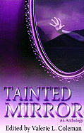 Tainted Mirror: An Anthology - Coleman, Valerie J Lewis (Compiled by), and Lewis, Lamarr E (Contributions by), and Miller Wingard, Deena C (Contributions by)