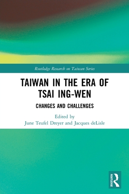 Taiwan in the Era of Tsai Ing-wen: Changes and Challenges - Dreyer, June Teufel (Editor), and DeLisle, Jacques (Editor)