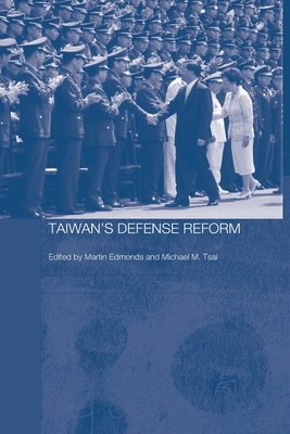 Taiwan's Defense Reform - Edmonds, Martin (Editor), and Tsai, Michael M. (Editor)