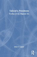 Taiwan's Presidents: Profiles of the Majestic Six