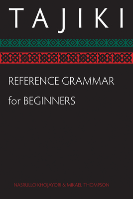 Tajiki Reference Grammar for Beginners - Khojayori, Nasrullo, and Thompson, Mikael