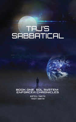 Taj's Sabbatical: Book One, Sol System Enforcer Chronicles - Smith, Artell, and Smith, Troy