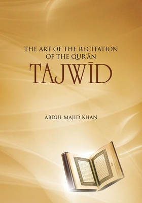 Tajwid: The Art of the Recitation of the Qur'an - Khan, Abdul Majid