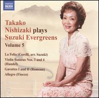 Takako Nishizaki Plays Suzuki Evergreens, Vol. 5 - Franois Fernandez (baroque violin); Glen Wilson (harpsichord); Takako Nishizaki (violin); Terence Dennis (piano)