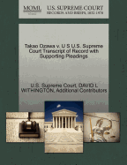 Takao Ozawa V. U S U.S. Supreme Court Transcript of Record with Supporting Pleadings