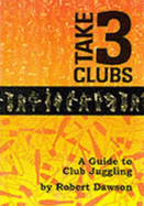 Take 3 Clubs: Guide to Club Juggling