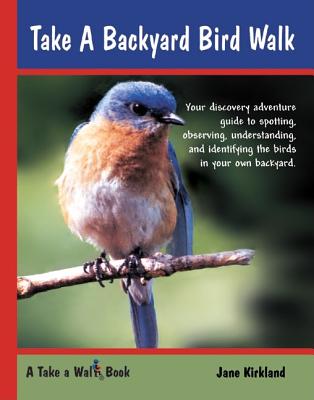 Take a Backyard Bird Walk - Kirkland, Jane