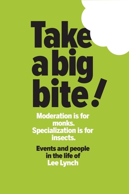 Take a Big Bite: Moderation Is for Monks. Specialization Is for Insects. - Lynch, Lee