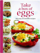Take a Box of Eggs: 100 Easy, Irresistible Recipes - Davenport, Emily, and Knox, Lucy, and Rowe, Nick