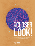Take a Closer Look: An introduction to microscopes for Young Scientists
