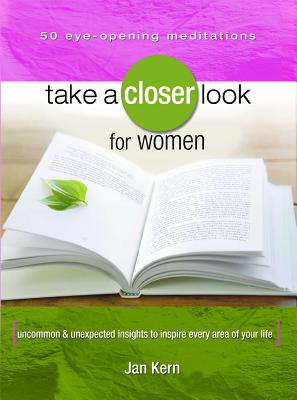 Take a Closer Look for Women: Uncommon & Unexpected Insights to Inspire Every Area of Your Life - Kern, Jan