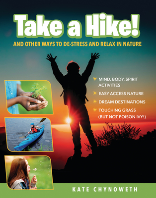Take a Hike!: And Other Ways to De-Stress and Relax in Nature - Chynoweth, Kate