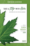 Take a Step with Him Companion Guidebook: Adventuring with God into Fresh Beginnings