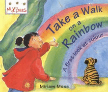 Take a Walk on a Rainbow: A First Look at Colour - Moss, Miriam