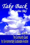 Take Back the Sky: The Community Quest for Environmentally Sustainable Aviation - Andre, Rae, Dr.