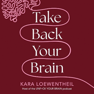 Take Back Your Brain: How a Sexist Society Gets in Your Head - and How to Get It Out