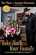 Take Back Your Family: A Challenge to America's Parents - Simmons, Justine, and Rev Run, and Morrow, Chris