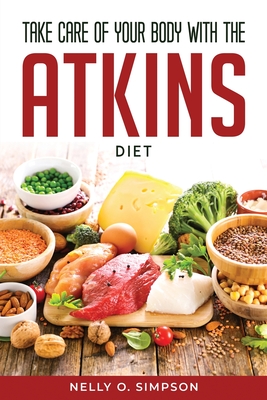 Take Care of Your Body with the Atkins Diet - Nelly O Simpson