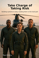 Take Charge of Taking Risk: Building systems is easy. Leading them is the hard part