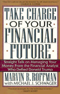 Take Charge of Your Financial Future: Straight Talk on Managing Your Money from the Financial Analyst Who Defied Donald Trump