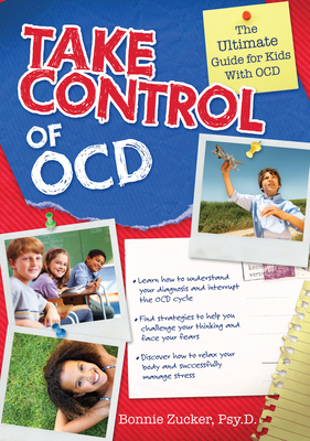 Take Control of OCD: The Ultimate Guide for Kids with OCD - Zucker, Bonnie