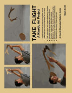 Take Flight, a Kinetic Art Project: Clearly Illustrated Guide