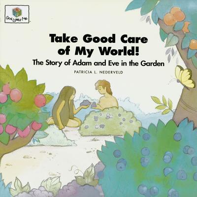 Take Good Care of My World: God Loves Me Storybooks #4 - Nederveld, Patricia L