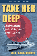 Take Her Deep: A Submarine Against Japan in World War II