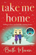 Take Me Home: The uplifting, heartwarming novel from NUMBER ONE BESTSELLER Beth Moran