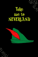 Take Me to Neverland!: Blank Journal and Peter Pan Themed Gift