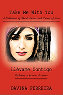 Take Me with You: A Collection of Short Stories and Poems of Love: Llevame Contigo: Historias Y Poemas De Amor