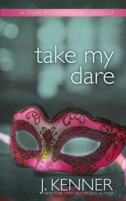 Take My Dare: A Stark International Novella - Kenner, J