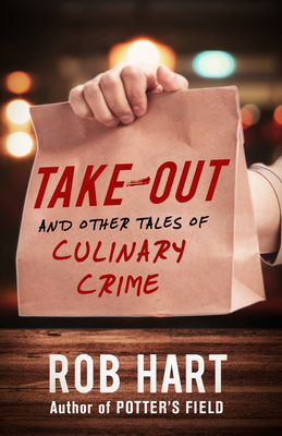 Take-Out: And Other Tales of Culinary Crime - Hart, Rob