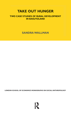 Take Out Hunger: Two Case Studies of Rural Development in Basutoland Volume 39 - Wallman, S