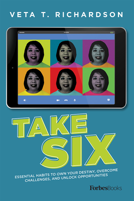 Take Six: Essential Habits to Own Your Destiny, Overcome Challenges, and Unlock Opportunities - Richardson, Veta T, and Hilton, Debra (Foreword by)