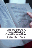 Take The Bar As A Foreign Student: Constitutional Law: LOOK INSIDE! Written By A Constitutional Law Essay Expert!